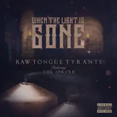 When the Light Is Gone (feat. The Jokerr) - Single by Raw Tongue Tyrants album reviews, ratings, credits