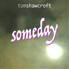 Someday - Single by Tom Shawcroft album reviews, ratings, credits