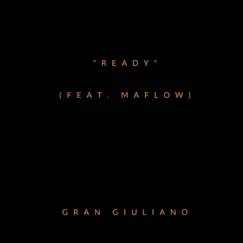 Ready (feat. Maflow) - Single by Gran Giuliano album reviews, ratings, credits