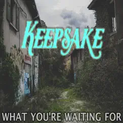 What You’re Waiting for - Single by Keepsake album reviews, ratings, credits