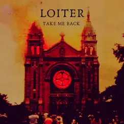 Take Me Back - Single by Loiter album reviews, ratings, credits