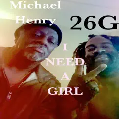 I Need a Girl (feat. Michael Henry) - Single by 26g album reviews, ratings, credits