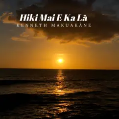 Hiki Mai E Ka La - Single by Kenneth Makuakane album reviews, ratings, credits