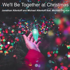 We'll Be Together at Christmas (feat. Michael DeLuca) - Single by Jonathan Allentoff & Michael Allentoff album reviews, ratings, credits