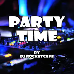Party Time - Single by DJ Rocketcave album reviews, ratings, credits