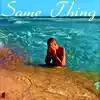 Same Thing - Single album lyrics, reviews, download