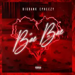 Bae Bae - Single by Big Bank Epheezy album reviews, ratings, credits