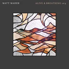 Alive & Breathing Vol. 4 - Single by Matt Maher album reviews, ratings, credits