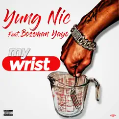 My Wrist (feat. Bossman Yayo) - Single by Yung Nic album reviews, ratings, credits