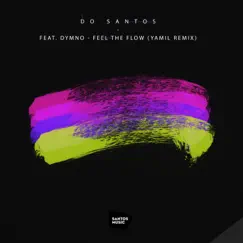 Feel the Flow (feat. Dymno) [Yamil Remix] - Single by Do Santos album reviews, ratings, credits