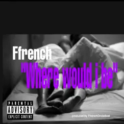 Where Would I Be - Single by Ffrench album reviews, ratings, credits