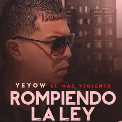 Rompiendo la Ley - Single by Yeyow El Mas Violento album reviews, ratings, credits