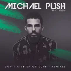 Don't Give up on Love (Remixes) [feat. LaTisha] - EP by Michael Push album reviews, ratings, credits