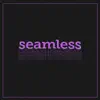 Seamless - Single album lyrics, reviews, download