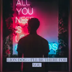 I'll Be There for You - Single by Lion Dog album reviews, ratings, credits