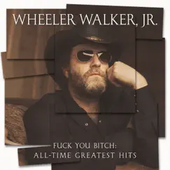 F**k You Bitch: All-Time Greatest Hits by Wheeler Walker Jr. album reviews, ratings, credits