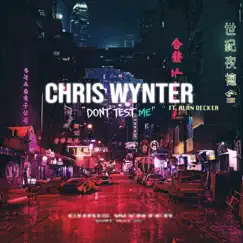 Don't Test Me (feat. Alan Decker) - Single by Chris Wynter album reviews, ratings, credits