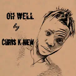 Oh Well - Single by Chris K New album reviews, ratings, credits