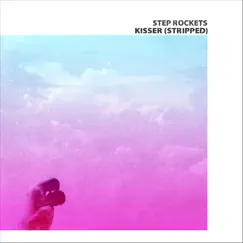 Kisser (Stripped) - Single by Step Rockets album reviews, ratings, credits