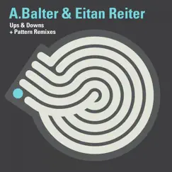 Ups & Downs + Patterns (Remixes) - EP by A. Balter & Eitan Reiter album reviews, ratings, credits