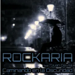 Caminando en la Oscuridad (feat. Juan Dávila) - Single by Rockaria album reviews, ratings, credits