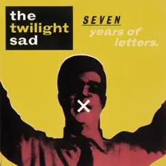 Seven Years of Letters - Single by The Twilight Sad album reviews, ratings, credits