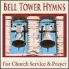 Bell Tower Hymns for Church Service & Prayer album lyrics, reviews, download