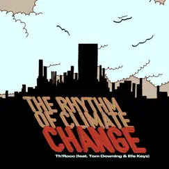 The Rhythm of Climate Change (feat. Tom Downing & Efe Keyz) - Single by Th'rocc album reviews, ratings, credits