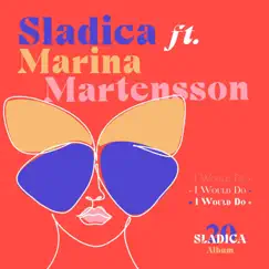 I Would Do (If I'd B U) [feat. Marina Martensson] - Single by Sladica album reviews, ratings, credits