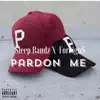 Pardon Me (feat. Foreign$) - Single album lyrics, reviews, download