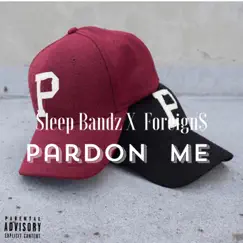 Pardon Me (feat. Foreign$) - Single by Sleep Bandz album reviews, ratings, credits