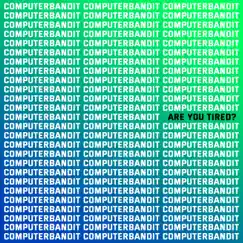 Are You Tired? - Single by Computerbandit album reviews, ratings, credits