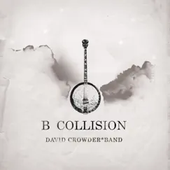 B Collision or (B Is For Banjo), or (B Sides), or (Bill), or Perhaps More Accurately (...The Eschatology of Bluegrass) [With Bonus Track] by David Crowder Band album reviews, ratings, credits