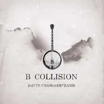 B Collision or (B Is For Banjo), or (B Sides), or (Bill), or Perhaps More Accurately (...The Eschatology of Bluegrass) [With Bonus Track] by David Crowder Band album download