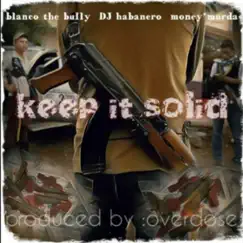 Keep It Solid (feat. Blanco the Bully & DJ Habanero) Song Lyrics