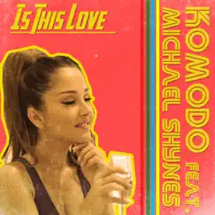 Is This Love (feat. Michael Shynes) - Single by Komodo album reviews, ratings, credits