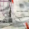 Two Preludes - EP album lyrics, reviews, download