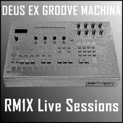 RM1X Live Sessions by Deus Ex Groove Machina album reviews, ratings, credits