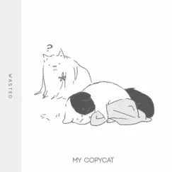 My Copycat - Single by W A S T E D ! album reviews, ratings, credits