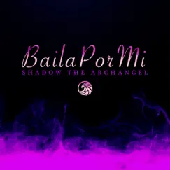 Baila Por Mi - Single by Shadow the Archangel album reviews, ratings, credits