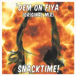 'Dem On Fiya - Single by SNACKTIME! album reviews, ratings, credits