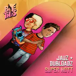 Super Hott - Single by Jauz & Dubloadz album reviews, ratings, credits