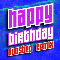 Happy Birthday (Dubstep Remix) Song Lyrics