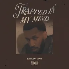 Trapped in My Mind - Single by Earlly Mac album reviews, ratings, credits