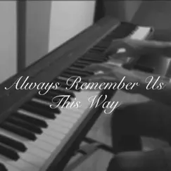 Always Remember Us This Way (Lady Gaga: A Star is Born) [Piano Version] Song Lyrics