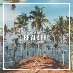 Be Alright - Single by Kenn Colt & Matthew Grant album reviews, ratings, credits