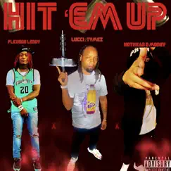 Hit 'em Up (feat. HotHead DMoney & FlexGod Lenny) - Single by Lucci2tymez album reviews, ratings, credits