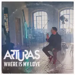 Where Is My Love - Single by Arturas album reviews, ratings, credits