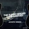 The Super Heroes Have Arrived (Acoustic Version) - Single album lyrics, reviews, download