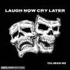 Laugh Now Cry Later (Taliban 80) - Single album lyrics, reviews, download